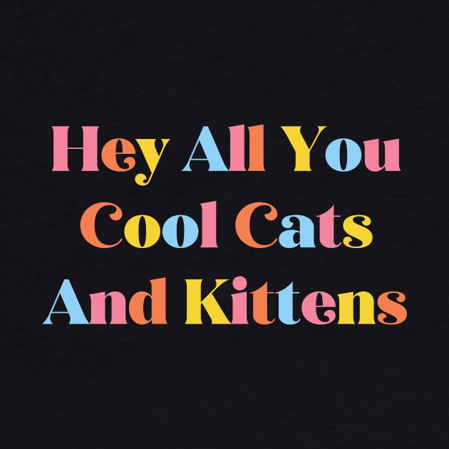 Hey All You Cool Cats and Kittens by WMKDesign